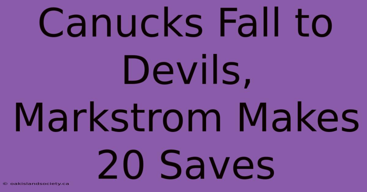 Canucks Fall To Devils, Markstrom Makes 20 Saves