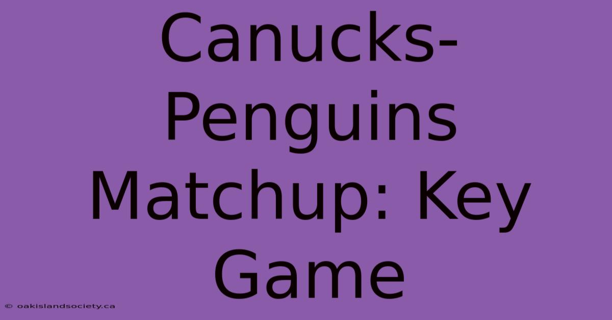 Canucks-Penguins Matchup: Key Game