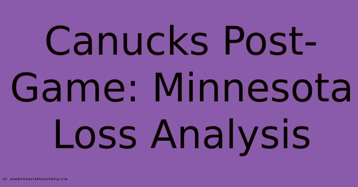 Canucks Post-Game: Minnesota Loss Analysis