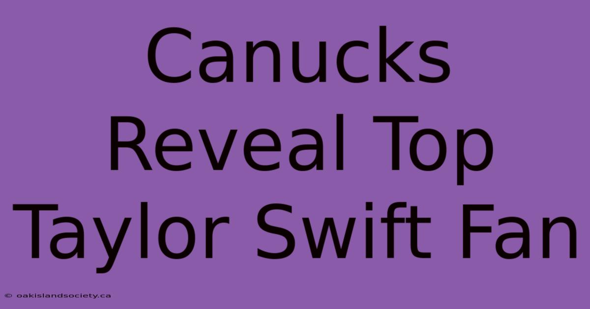 Canucks Reveal Top Taylor Swift Fan