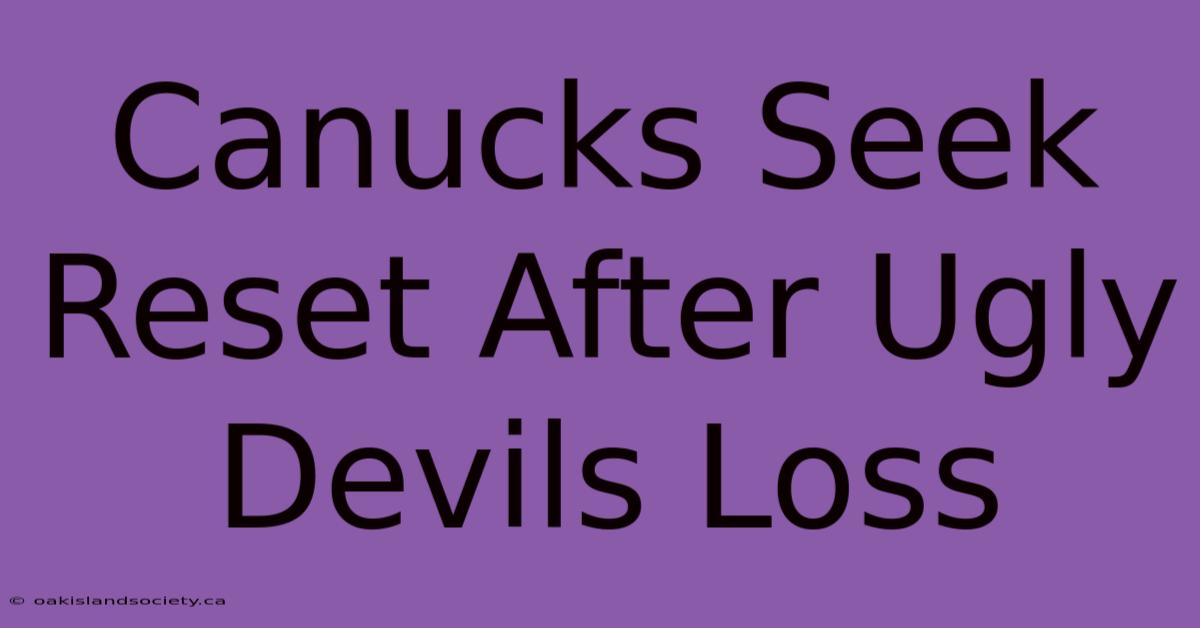 Canucks Seek Reset After Ugly Devils Loss