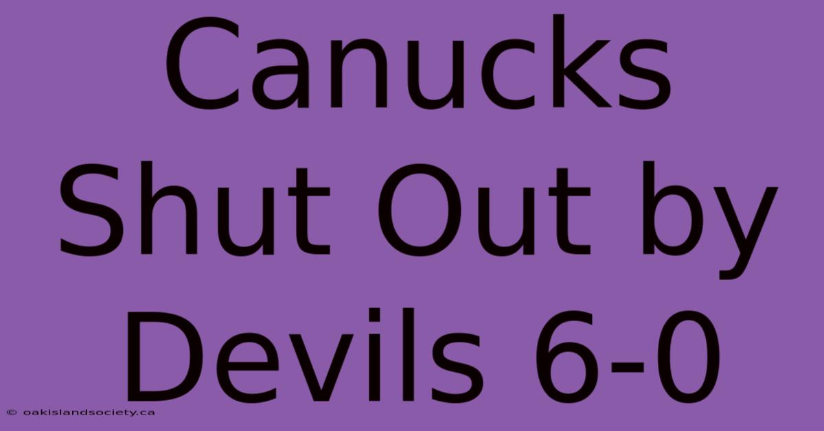 Canucks Shut Out By Devils 6-0