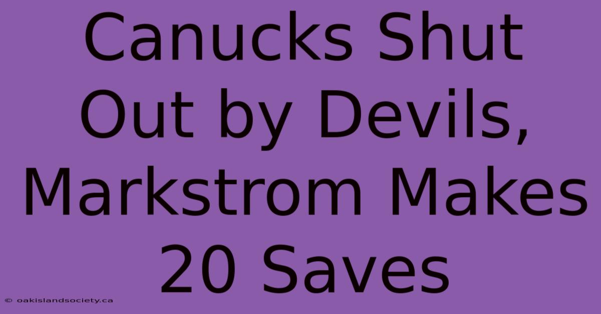 Canucks Shut Out By Devils, Markstrom Makes 20 Saves