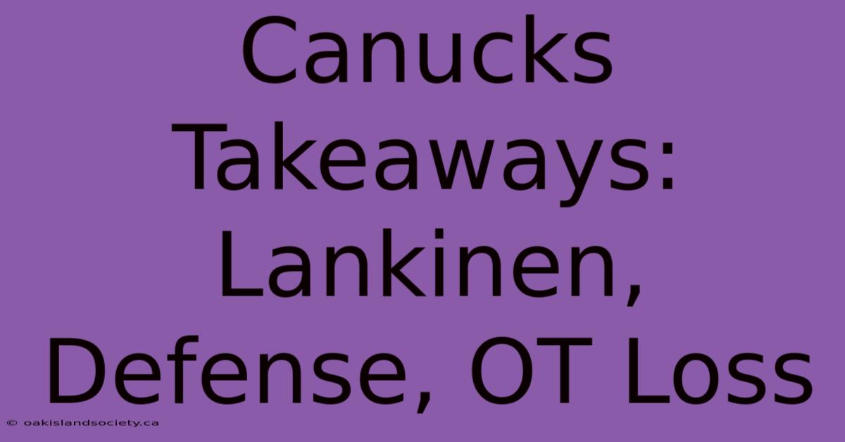 Canucks Takeaways: Lankinen, Defense, OT Loss