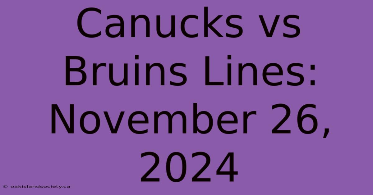 Canucks Vs Bruins Lines: November 26, 2024