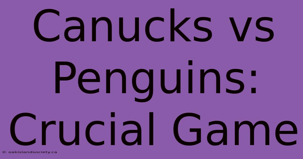 Canucks Vs Penguins: Crucial Game