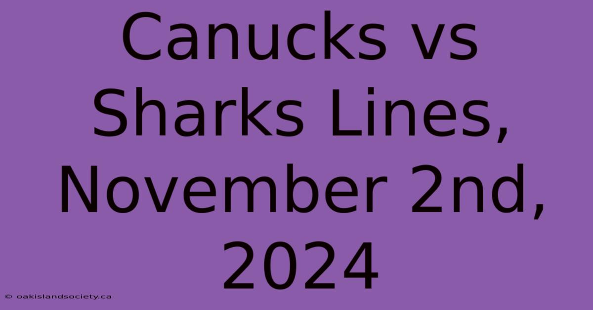 Canucks Vs Sharks Lines, November 2nd, 2024