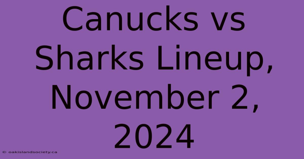 Canucks Vs Sharks Lineup, November 2, 2024