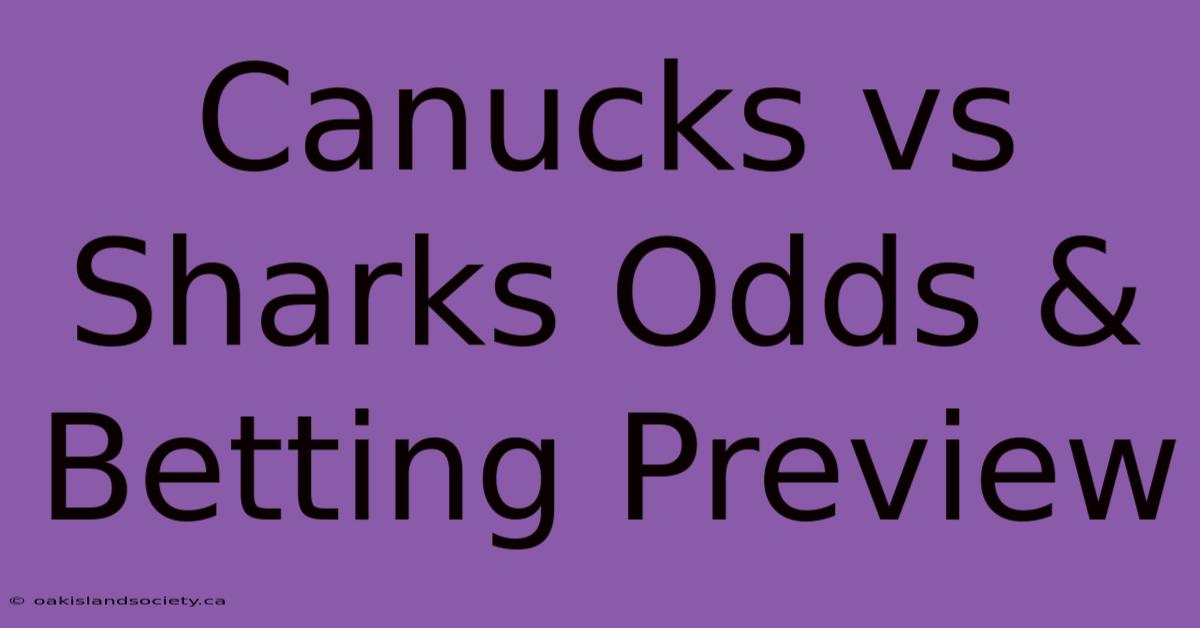 Canucks Vs Sharks Odds & Betting Preview