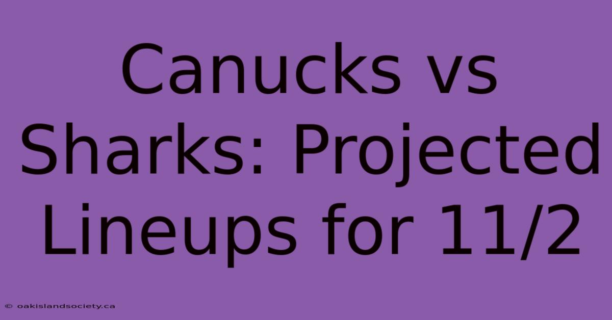 Canucks Vs Sharks: Projected Lineups For 11/2