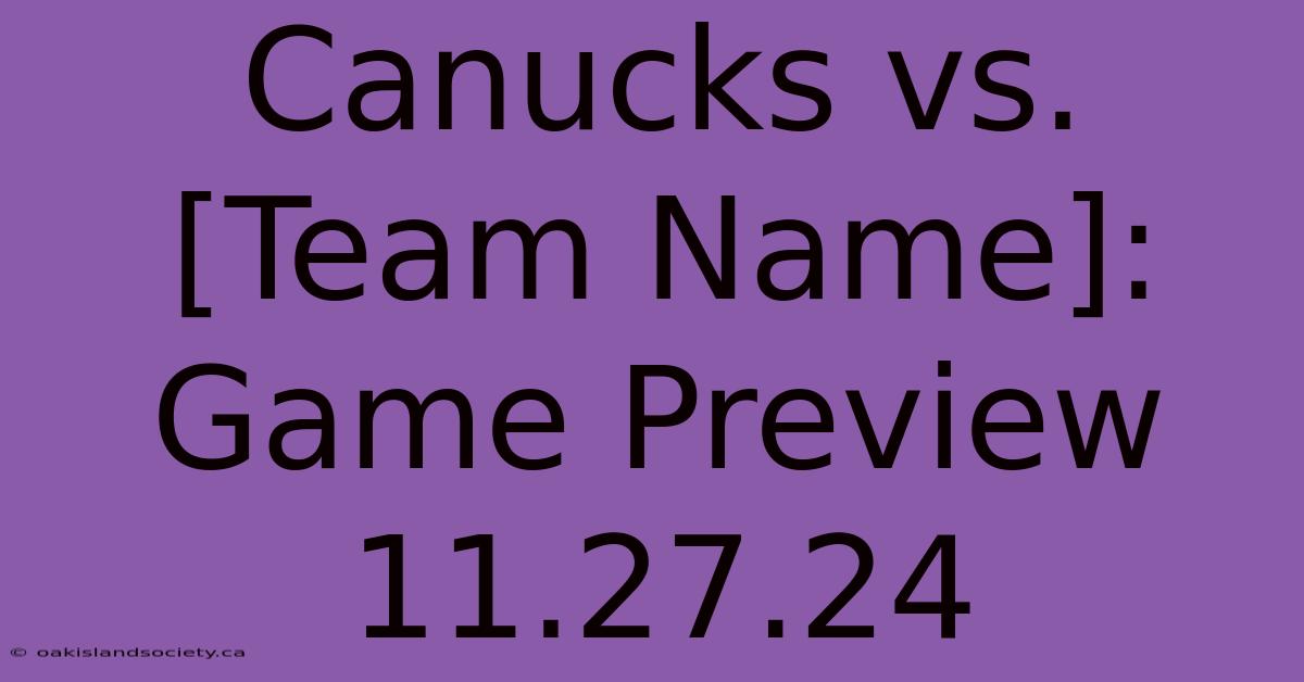 Canucks Vs. [Team Name]: Game Preview 11.27.24