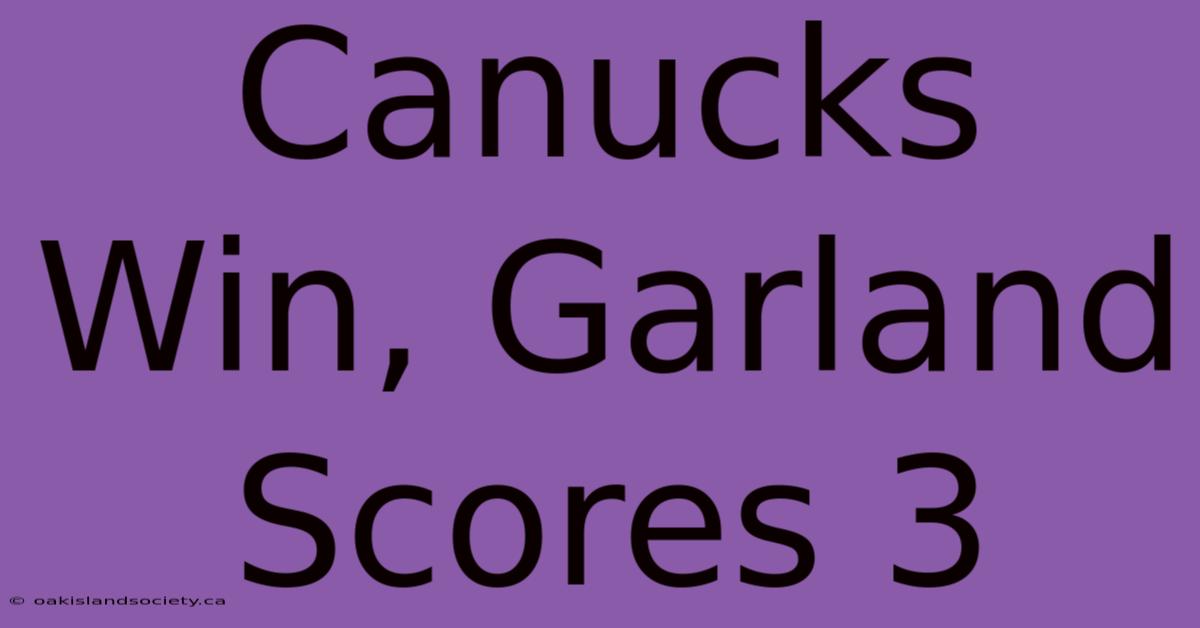 Canucks Win, Garland Scores 3