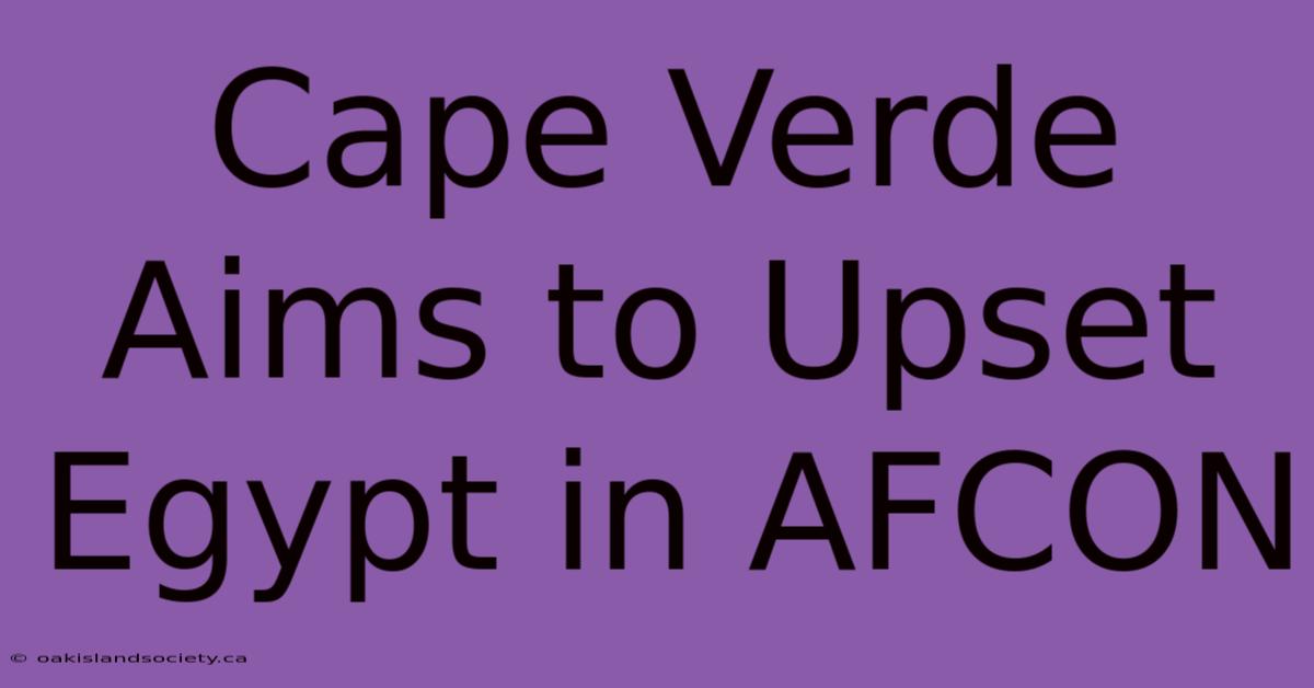 Cape Verde Aims To Upset Egypt In AFCON