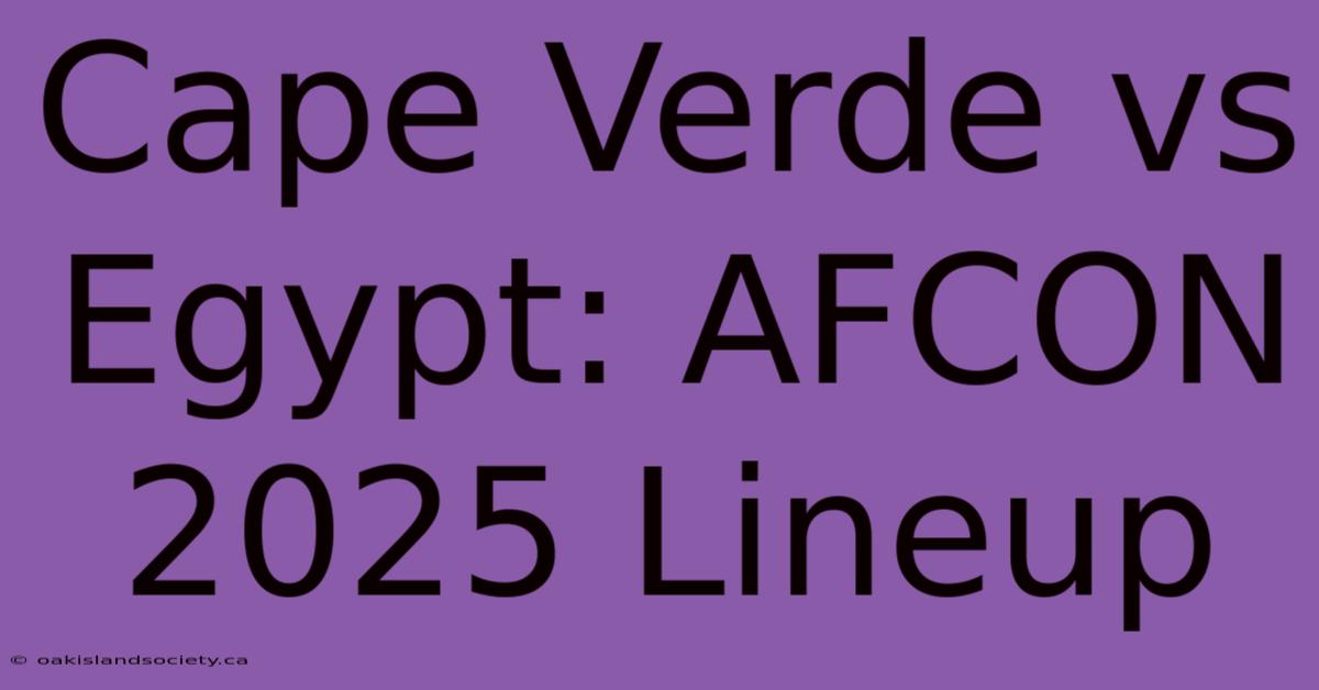 Cape Verde Vs Egypt: AFCON 2025 Lineup