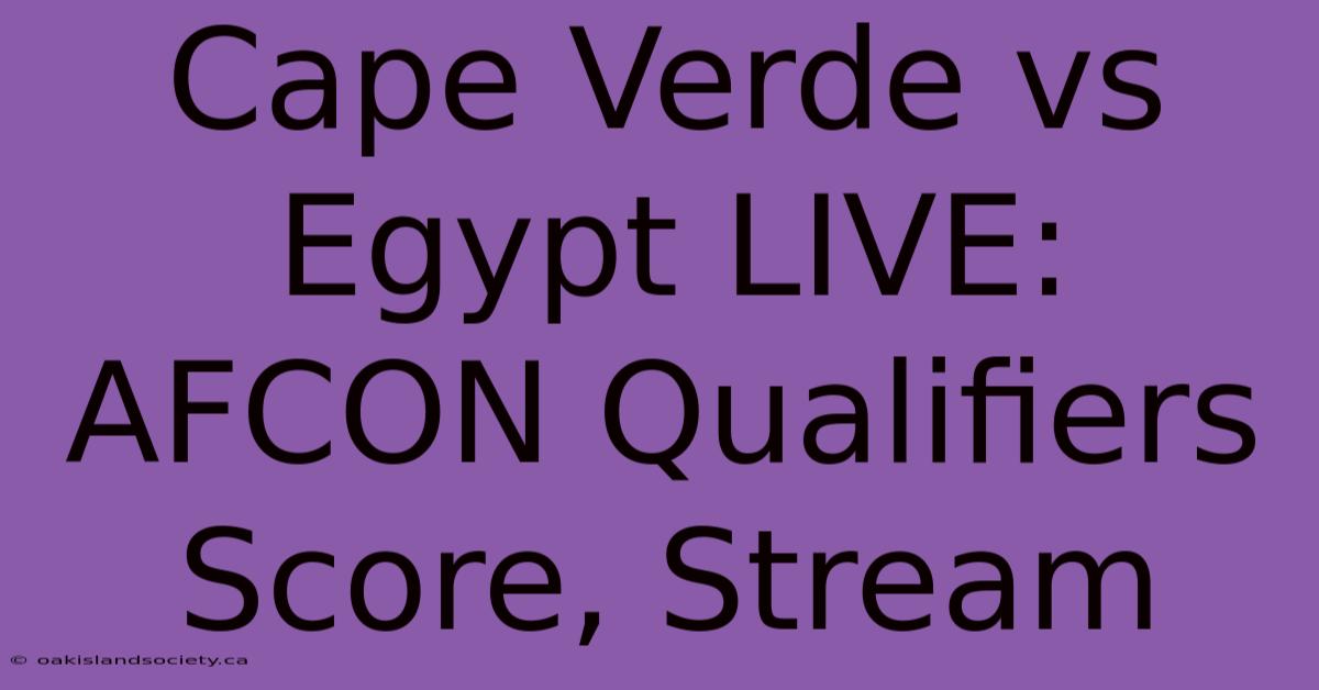 Cape Verde Vs Egypt LIVE: AFCON Qualifiers Score, Stream