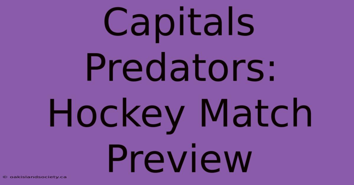 Capitals Predators: Hockey Match Preview