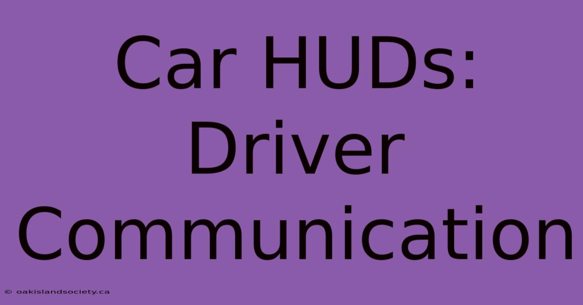 Car HUDs: Driver Communication