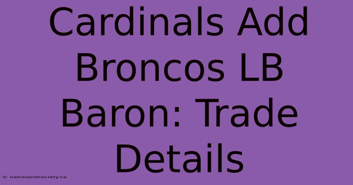 Cardinals Add Broncos LB Baron: Trade Details