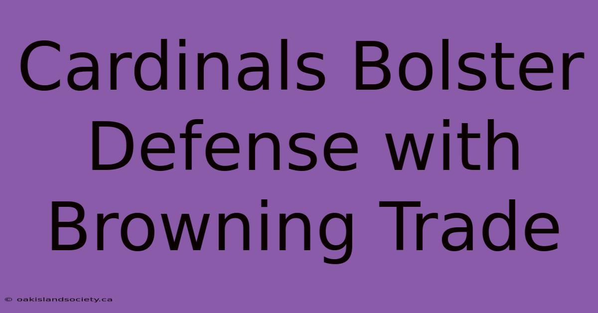 Cardinals Bolster Defense With Browning Trade 