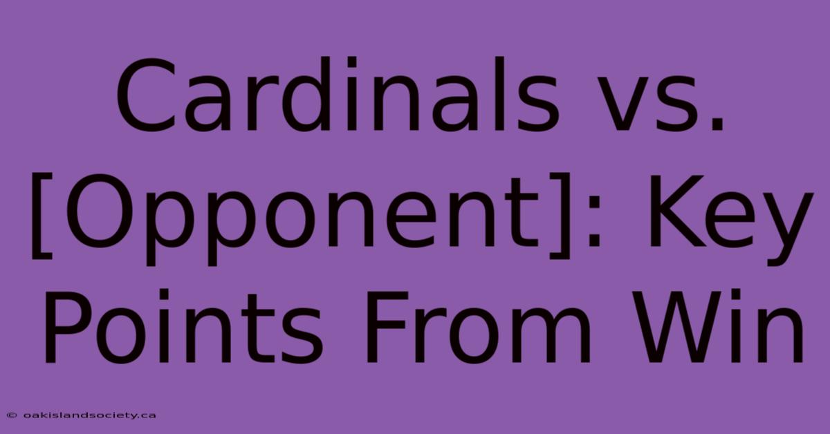 Cardinals Vs. [Opponent]: Key Points From Win