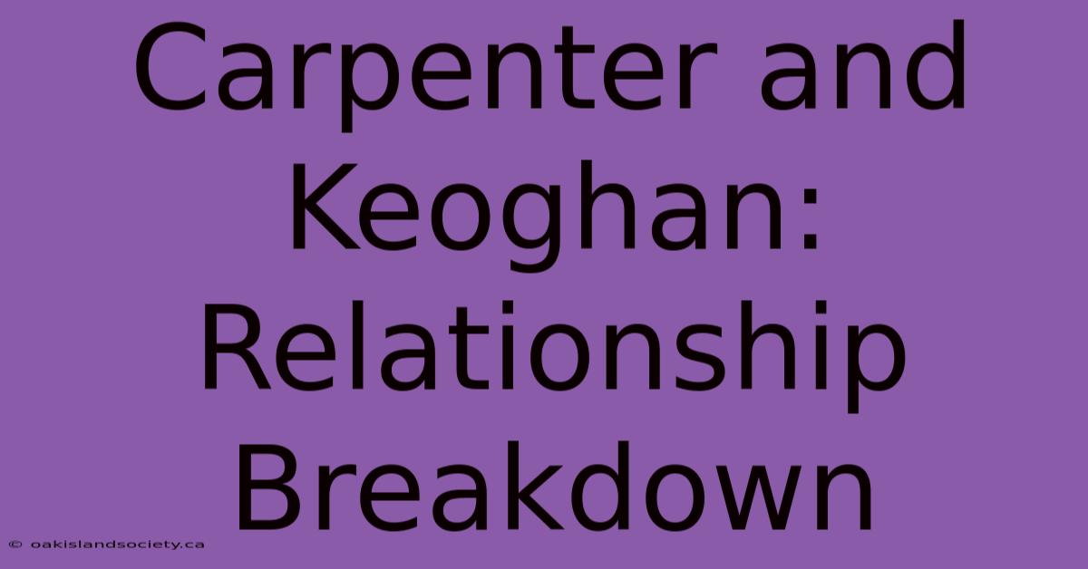 Carpenter And Keoghan: Relationship Breakdown