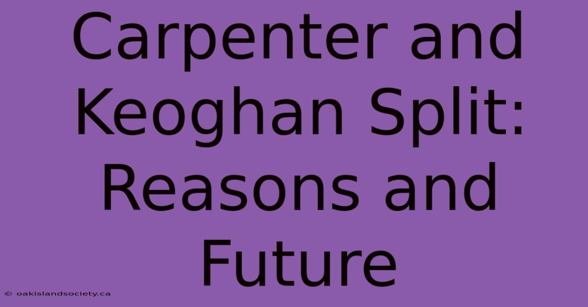 Carpenter And Keoghan Split: Reasons And Future