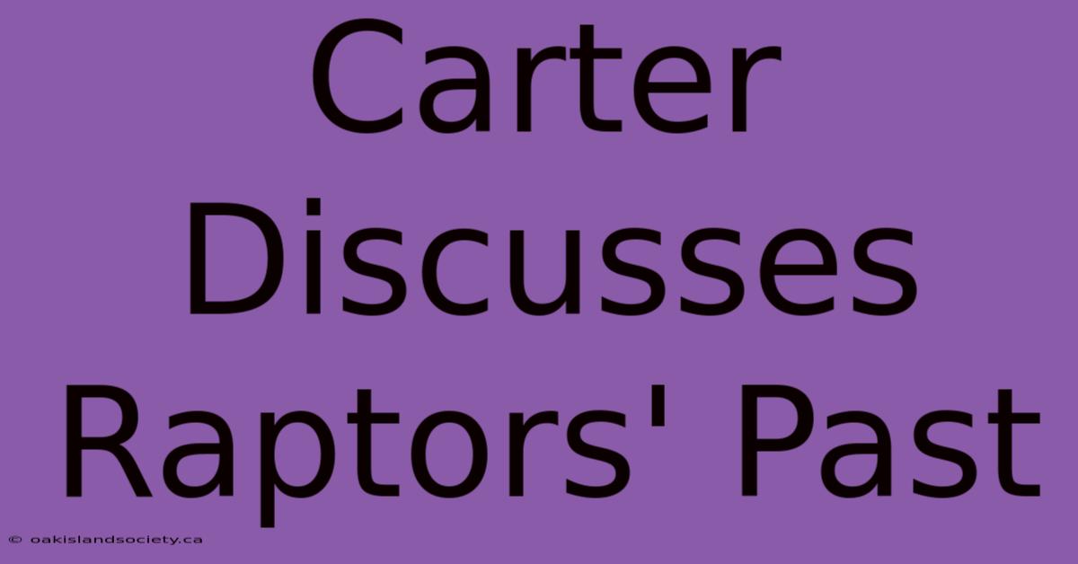 Carter Discusses Raptors' Past