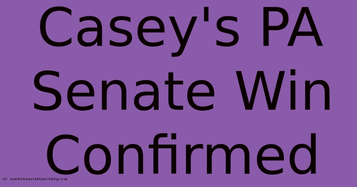 Casey's PA Senate Win Confirmed