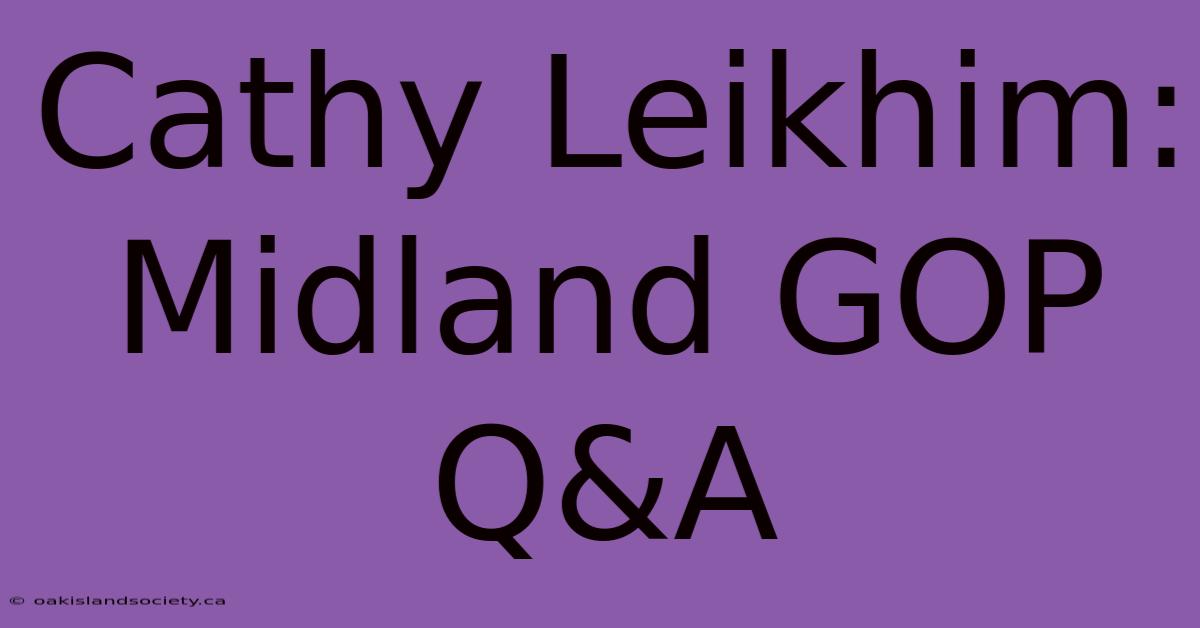 Cathy Leikhim: Midland GOP Q&A