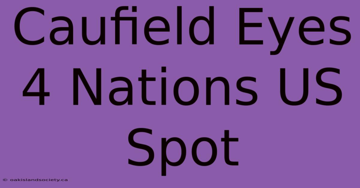 Caufield Eyes 4 Nations US Spot