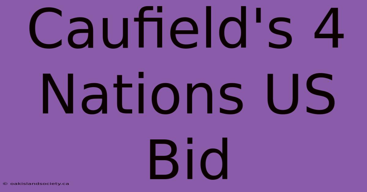 Caufield's 4 Nations US Bid