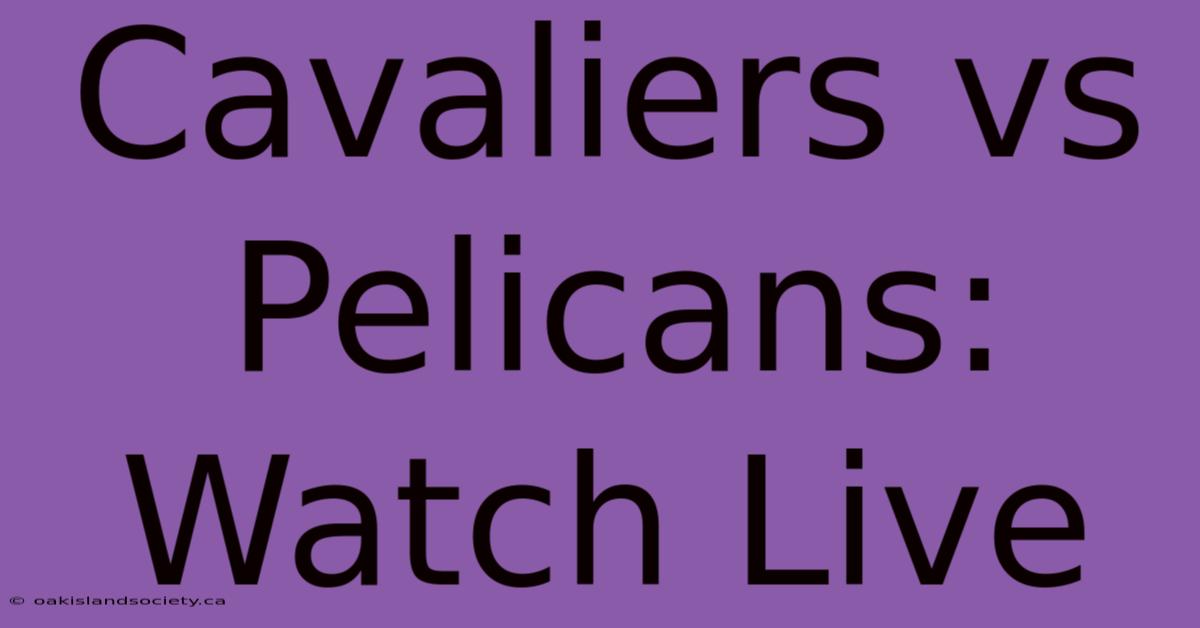 Cavaliers Vs Pelicans: Watch Live