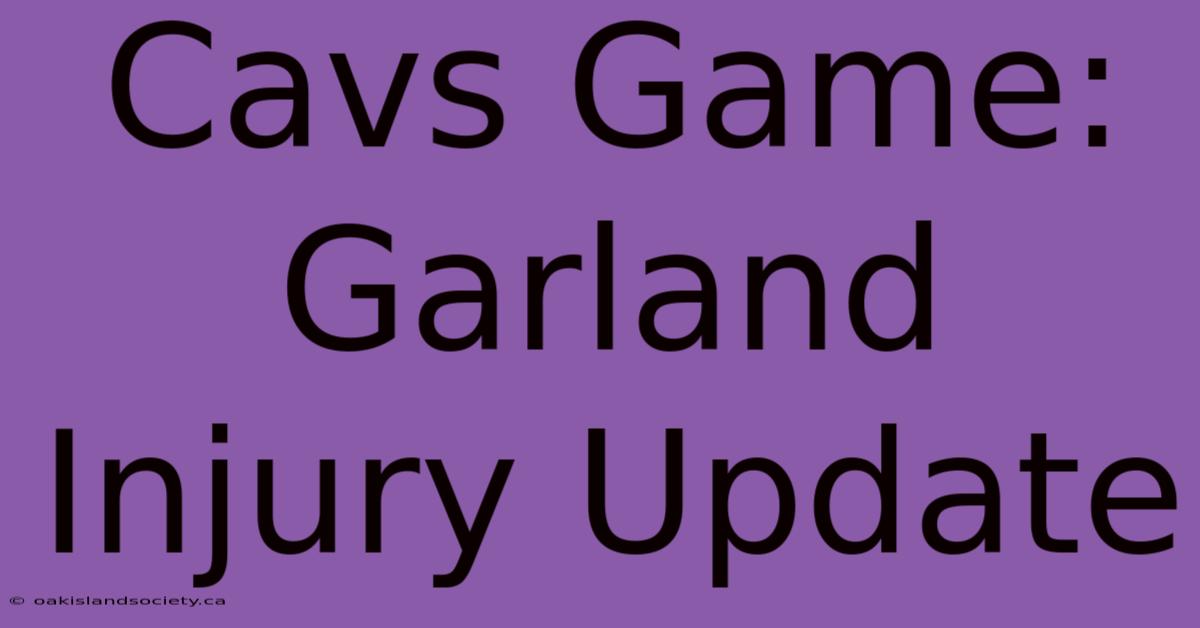 Cavs Game: Garland Injury Update