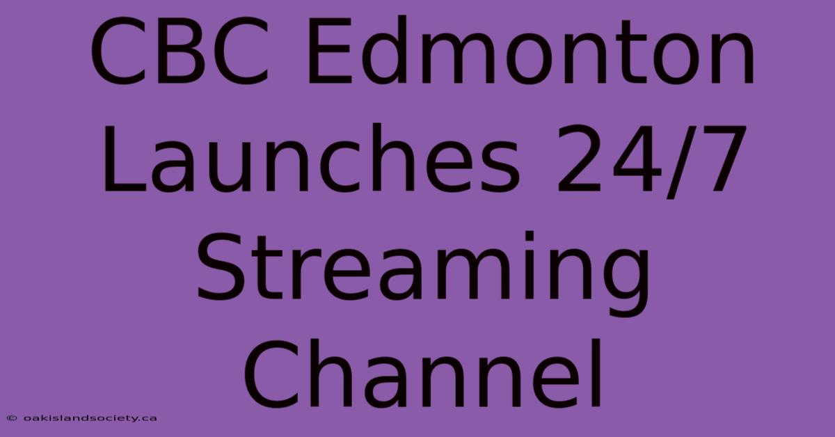 CBC Edmonton Launches 24/7 Streaming Channel