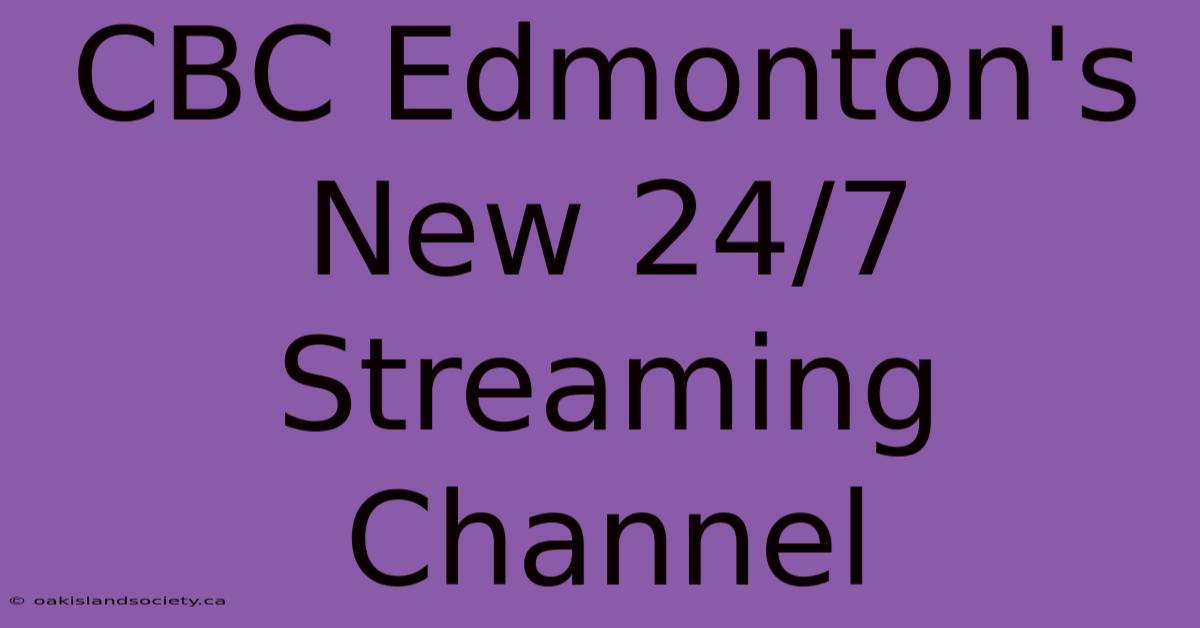 CBC Edmonton's New 24/7 Streaming Channel