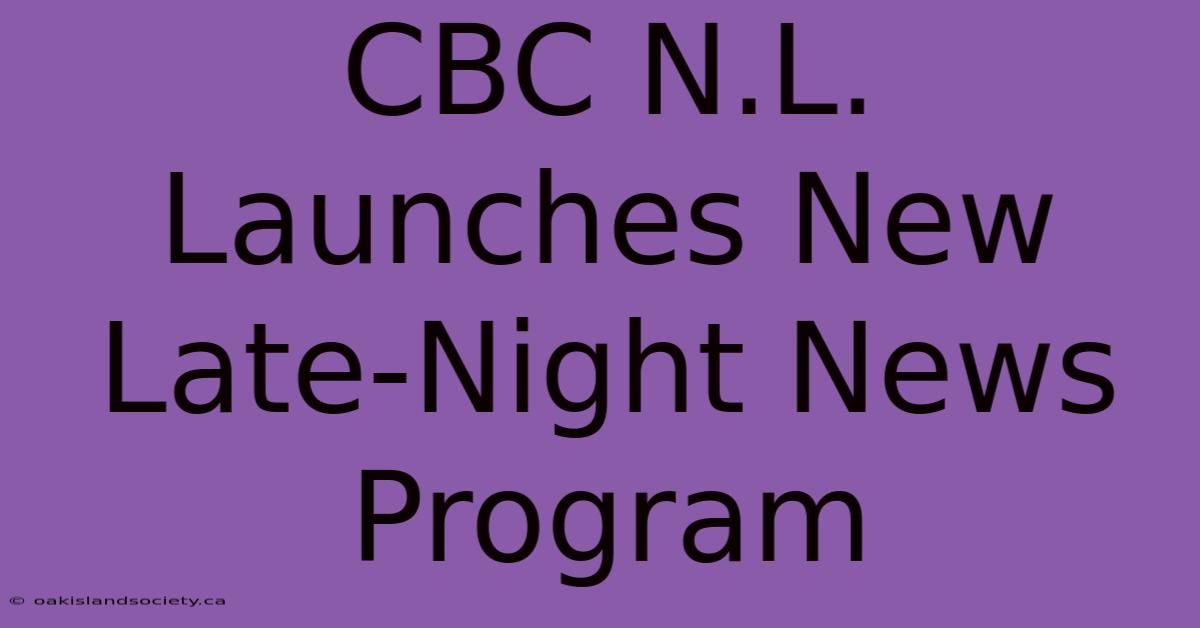 CBC N.L. Launches New Late-Night News Program