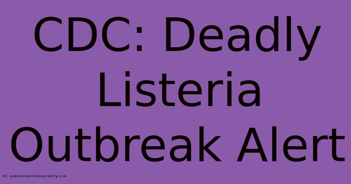 CDC: Deadly Listeria Outbreak Alert