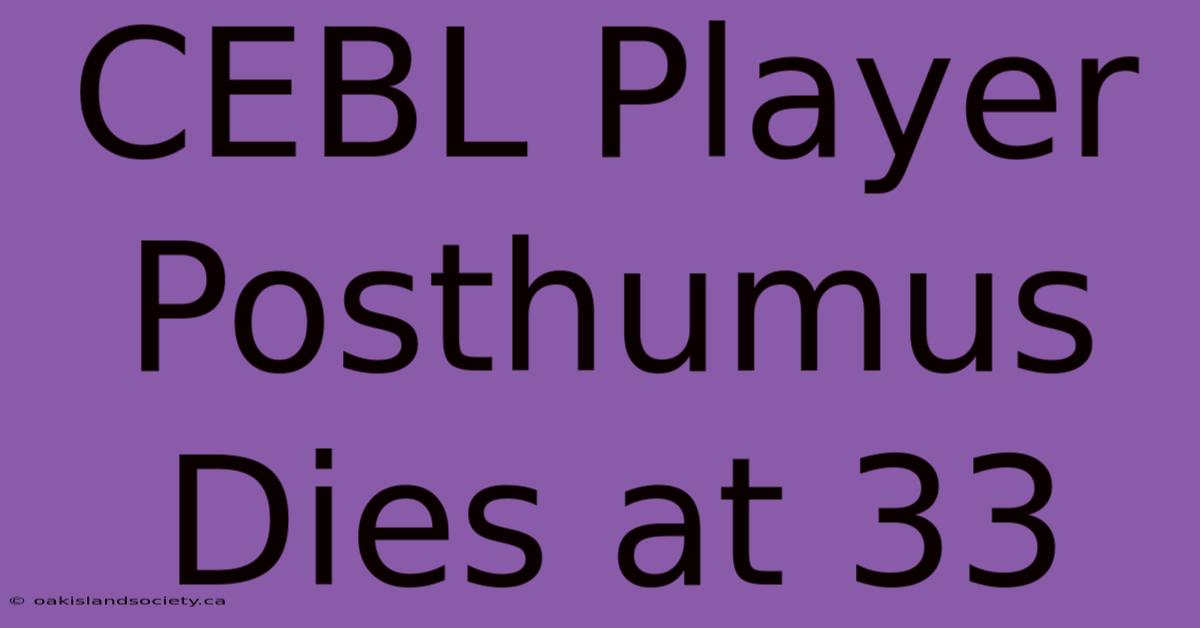 CEBL Player Posthumus Dies At 33