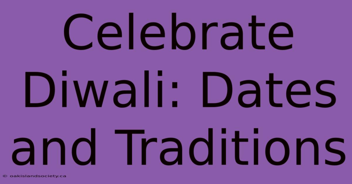 Celebrate Diwali: Dates And Traditions