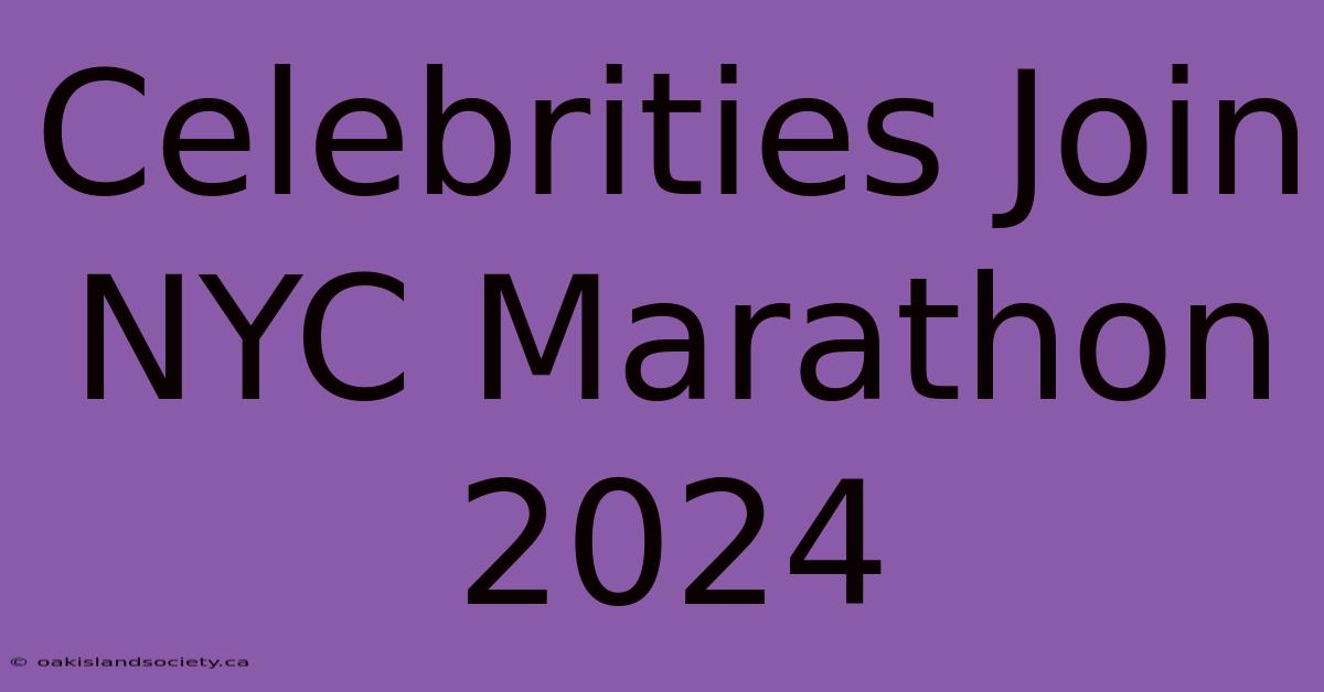 Celebrities Join NYC Marathon 2024