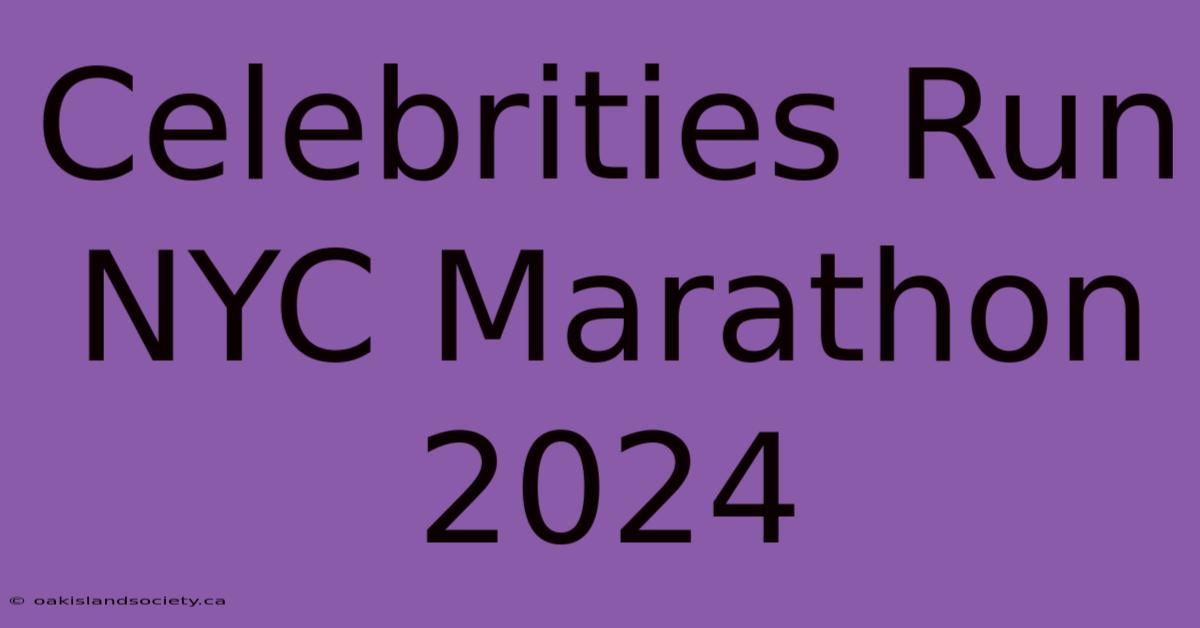 Celebrities Run NYC Marathon 2024