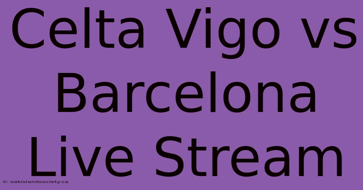 Celta Vigo Vs Barcelona Live Stream