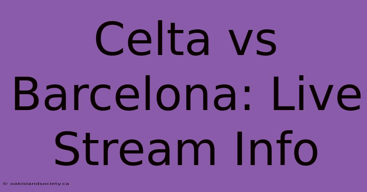 Celta Vs Barcelona: Live Stream Info