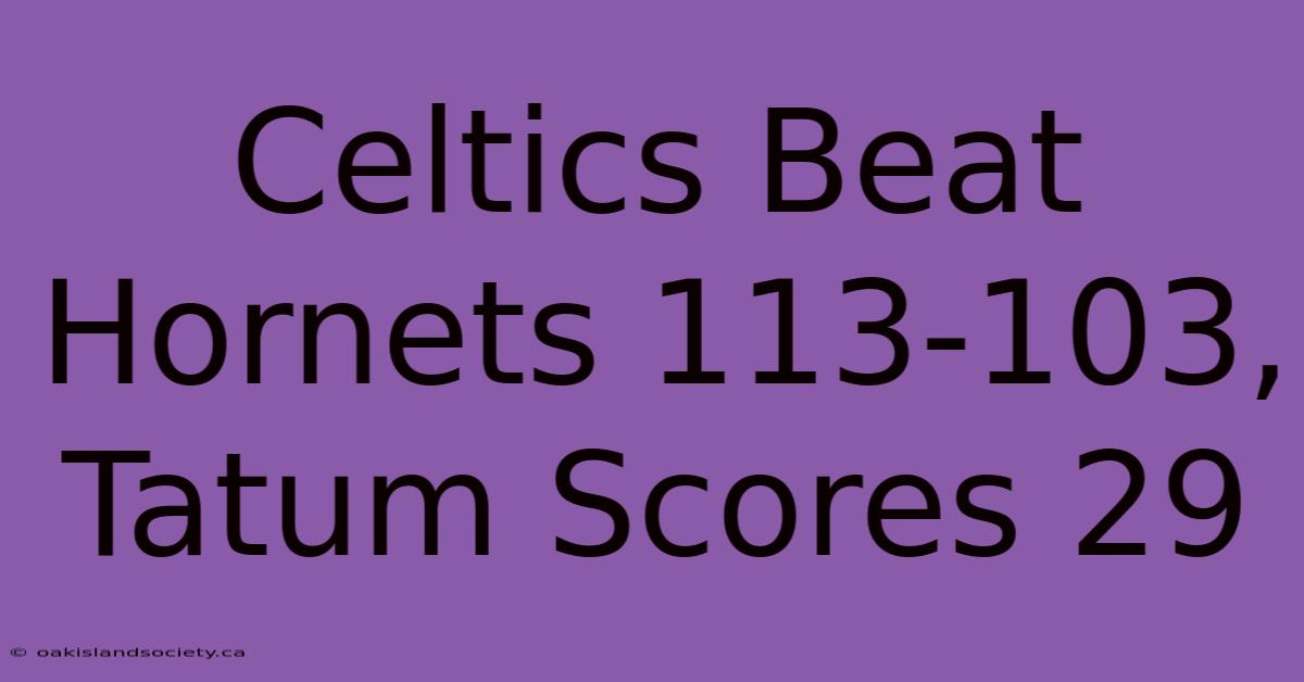 Celtics Beat Hornets 113-103, Tatum Scores 29