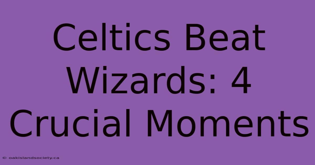 Celtics Beat Wizards: 4 Crucial Moments