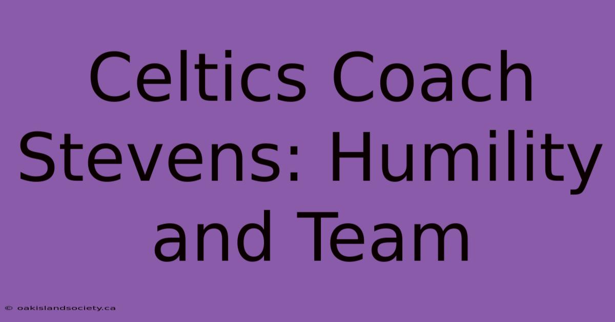 Celtics Coach Stevens: Humility And Team