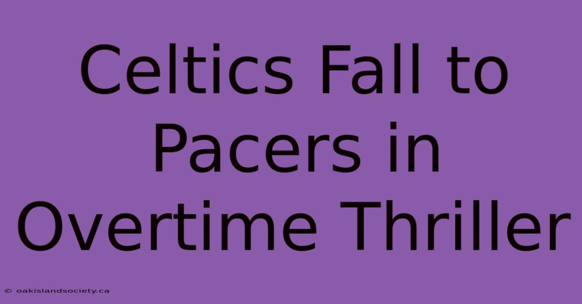 Celtics Fall To Pacers In Overtime Thriller 