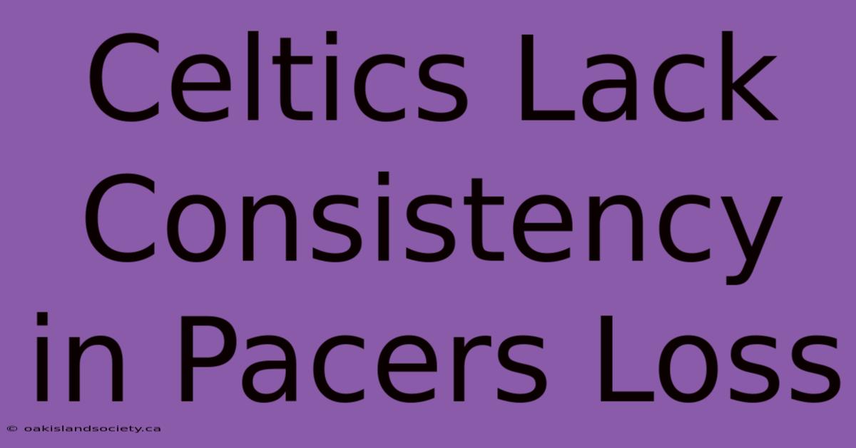 Celtics Lack Consistency In Pacers Loss