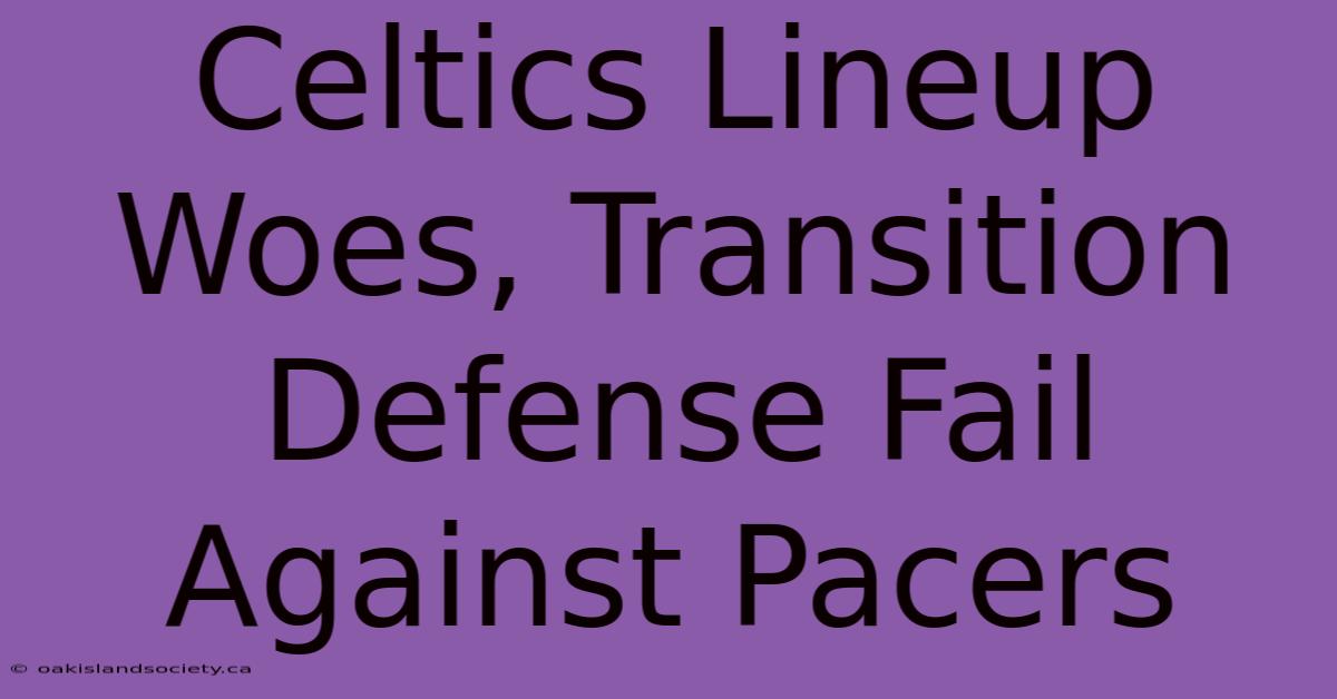 Celtics Lineup Woes, Transition Defense Fail Against Pacers