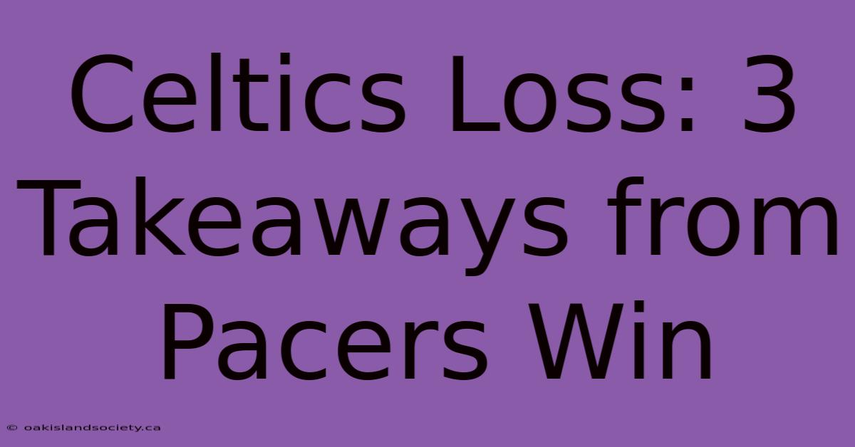 Celtics Loss: 3 Takeaways From Pacers Win